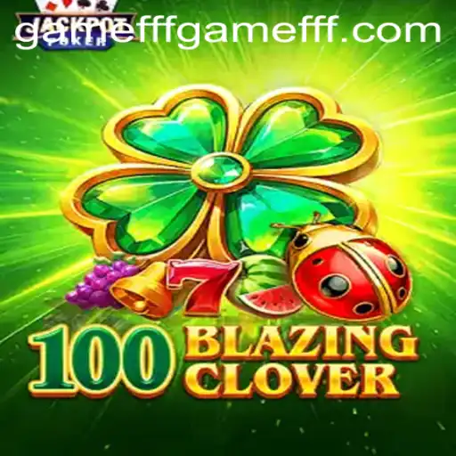 Dive into the Thrilling World of 100BlazingClover - An In-Depth Guide on Game FFF